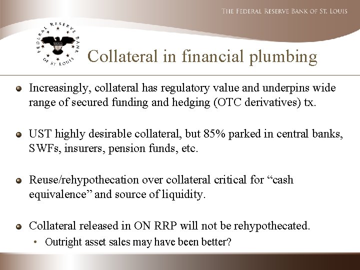 Collateral in financial plumbing Increasingly, collateral has regulatory value and underpins wide range of