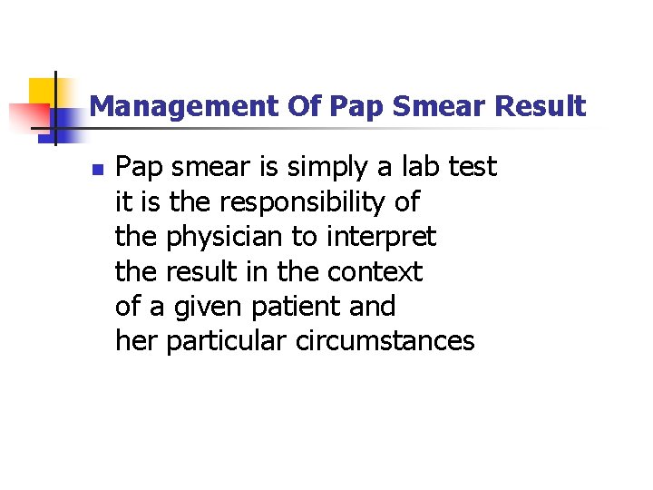 Management Of Pap Smear Result n Pap smear is simply a lab test it