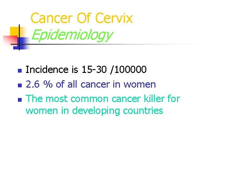 Cancer Of Cervix Epidemiology n n n Incidence is 15 -30 /100000 2. 6