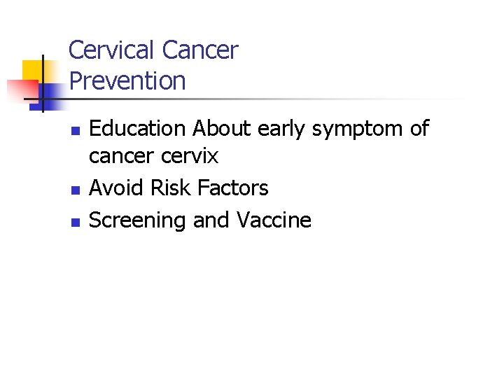 Cervical Cancer Prevention n Education About early symptom of cancer cervix Avoid Risk Factors