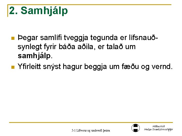 2. Samhjálp n n Þegar samlífi tveggja tegunda er lífsnauðsynlegt fyrir báða aðila, er