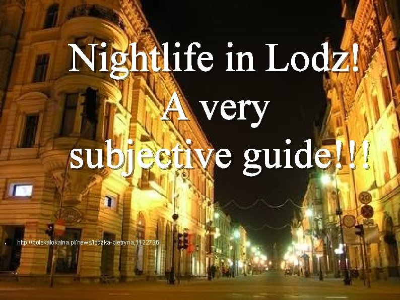 Nightlife in Lodz! A very subjective guide!!! ● http: //polskalokalna. pl/news/lodzka-pietryna, 1122736 