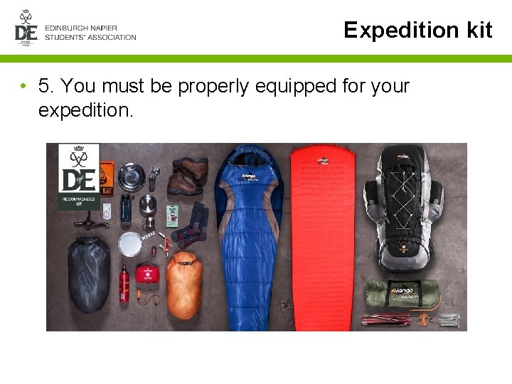 Expedition kit • 5. You must be properly equipped for your expedition. 