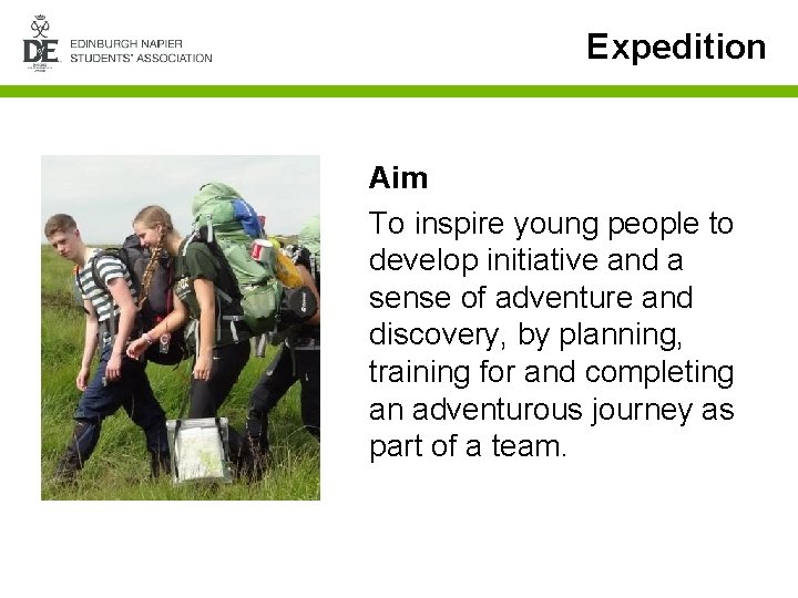 Expedition Aim To inspire young people to develop initiative and a sense of adventure