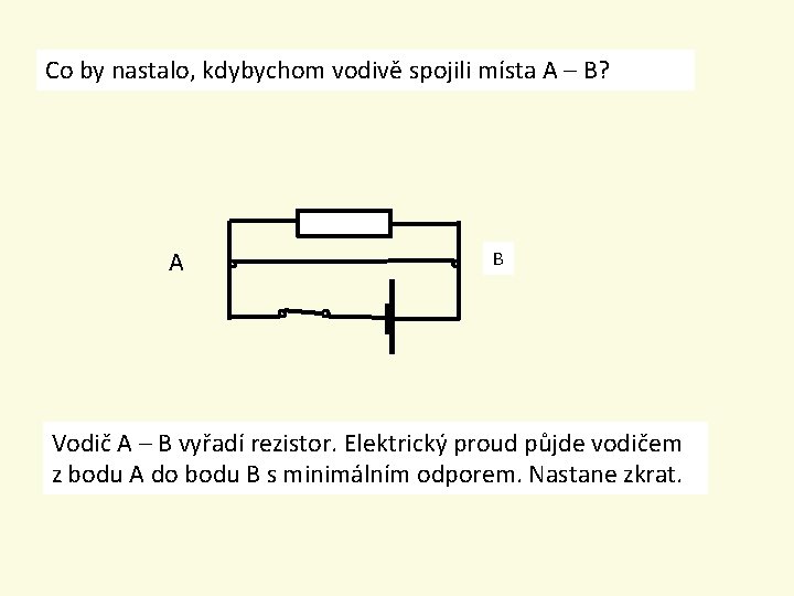 Co by nastalo, kdybychom vodivě spojili místa A – B? A 9 B Vodič