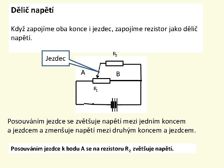 Dělič napětí Když zapojíme oba konce i jezdec, zapojíme rezistor jako dělič napětí. R