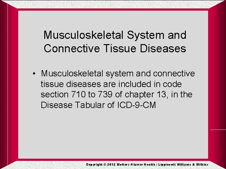 Musculoskeletal System and Connective Tissue Diseases • Musculoskeletal system and connective tissue diseases are