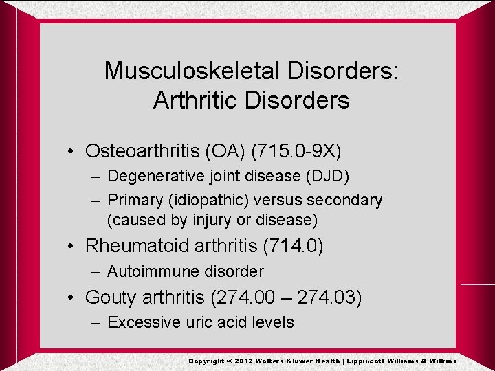 Musculoskeletal Disorders: Arthritic Disorders • Osteoarthritis (OA) (715. 0 -9 X) – Degenerative joint