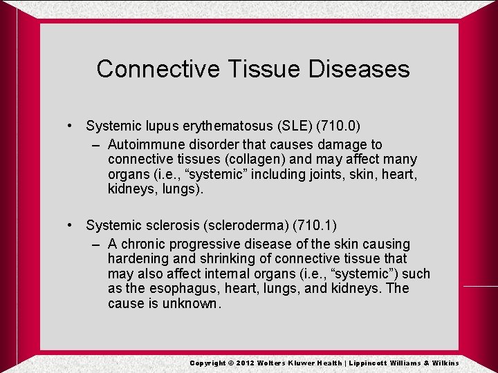 Connective Tissue Diseases • Systemic lupus erythematosus (SLE) (710. 0) – Autoimmune disorder that