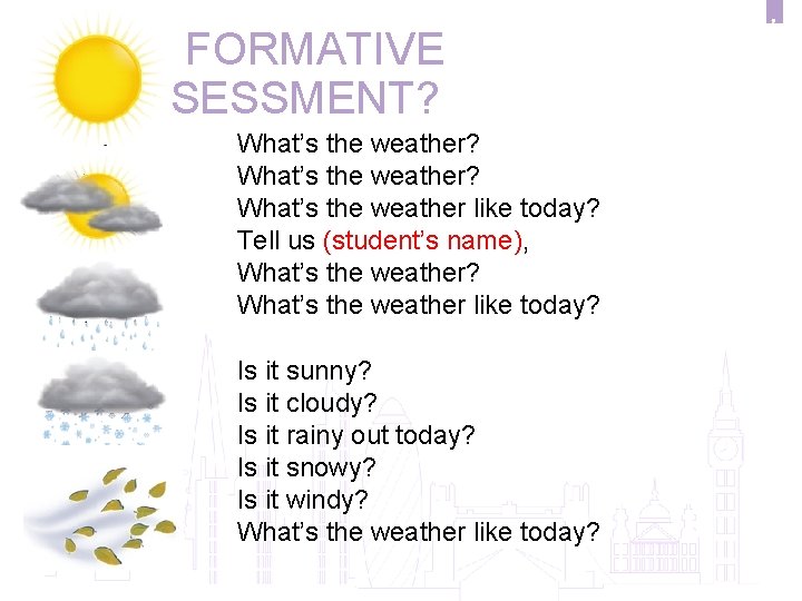  FORMATIVE ASSESSMENT? Anglistics Study Programme What’s the weather? What’s the weather like today?