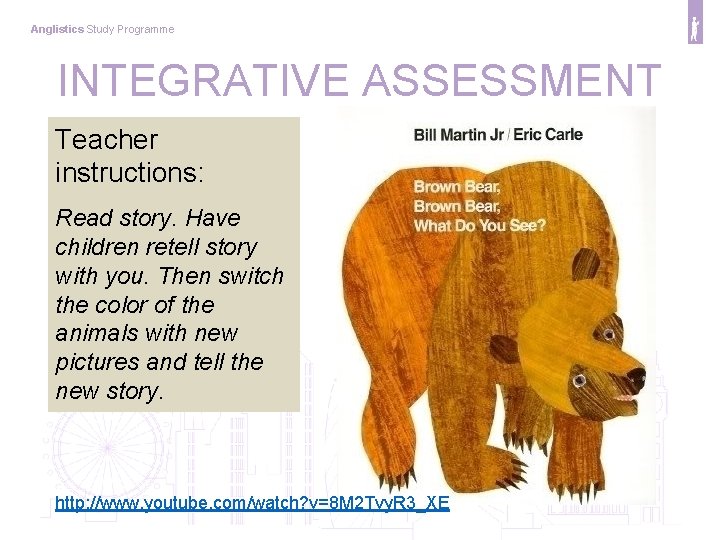 Anglistics Study Programme INTEGRATIVE ASSESSMENT Teacher instructions: Read story. Have children retell story with