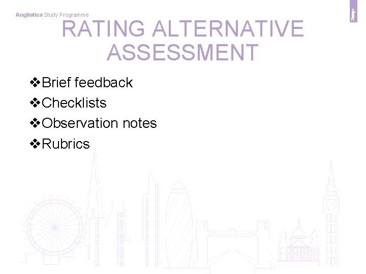 Anglistics Study Programme RATING ALTERNATIVE ASSESSMENT v. Brief feedback v. Checklists v. Observation notes