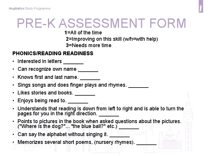 Anglistics Study Programme PRE-K ASSESSMENT FORM 1=All of the time 2=Improving on this skill