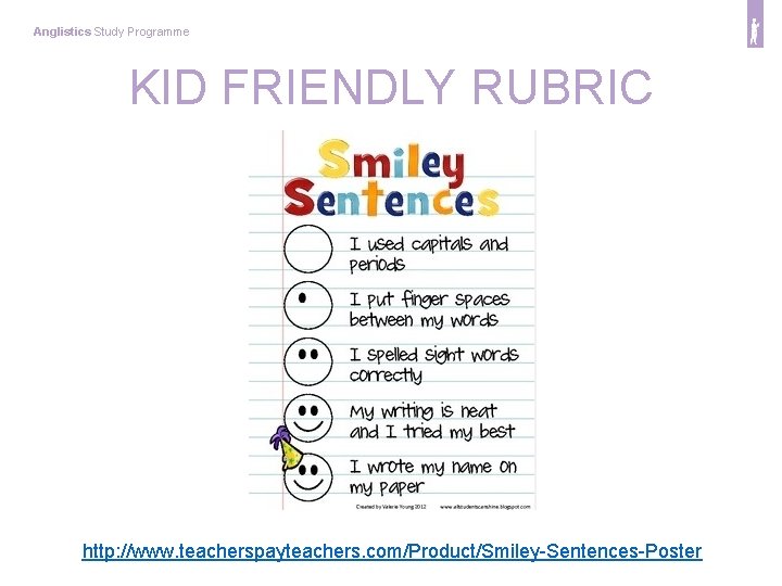 Anglistics Study Programme KID FRIENDLY RUBRIC http: //www. teacherspayteachers. com/Product/Smiley-Sentences-Poster 