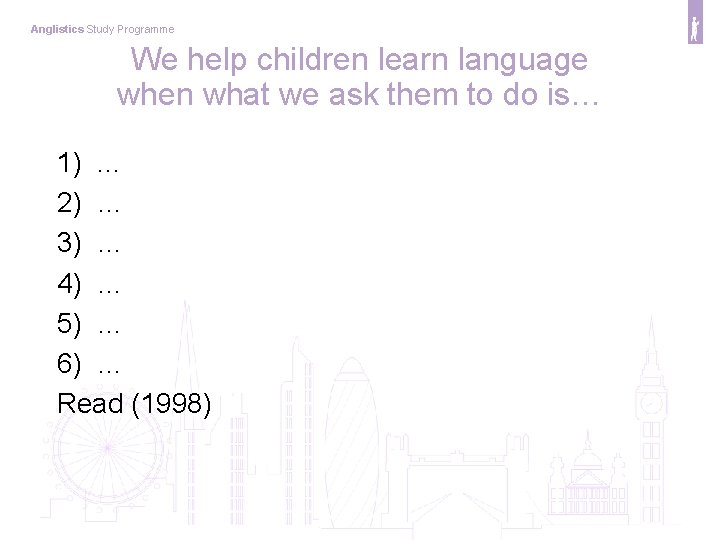 Anglistics Study Programme We help children learn language when what we ask them to