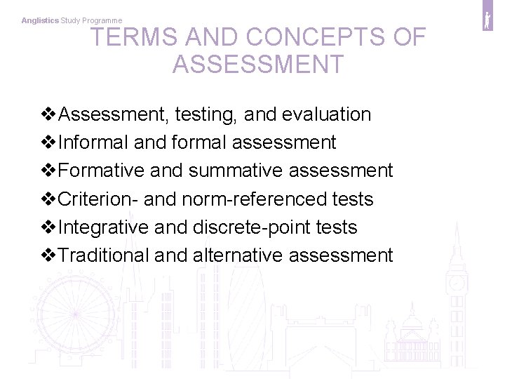 Anglistics Study Programme TERMS AND CONCEPTS OF ASSESSMENT v. Assessment, testing, and evaluation v.