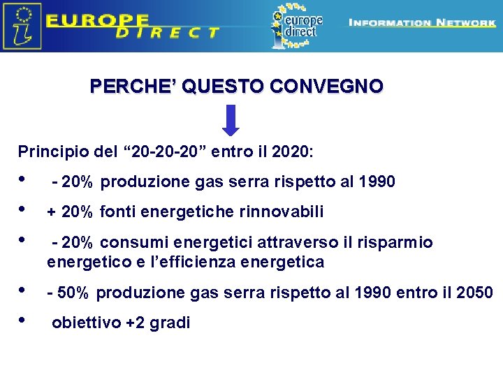 PERCHE’ QUESTO CONVEGNO Principio del “ 20 -20 -20” entro il 2020: • •