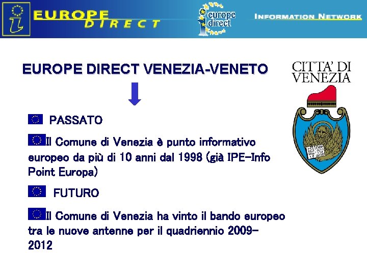 EUROPE DIRECT VENEZIA-VENETO PASSATO Il Comune di Venezia è punto informativo europeo da più