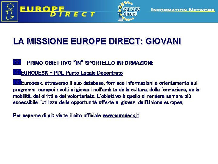 Europe Direct information relays LA MISSIONE EUROPE DIRECT: GIOVANI PRIMO OBIETTIVO “IN” SPORTELLO INFORMAZIONI: