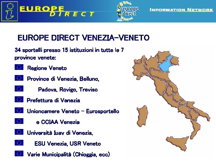 EUROPE DIRECT VENEZIA-VENETO 34 sportelli presso 15 istituzioni in tutte le 7 province venete: