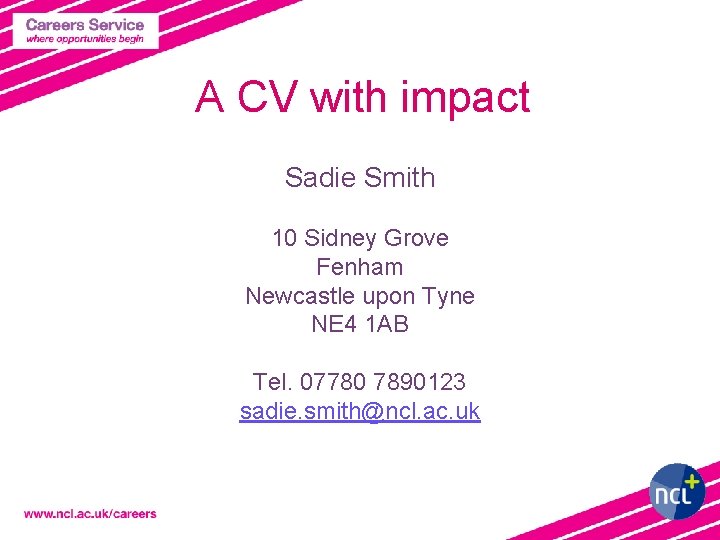 A CV with impact Sadie Smith 10 Sidney Grove Fenham Newcastle upon Tyne NE