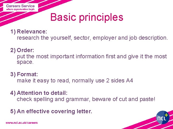Basic principles 1) Relevance: research the yourself, sector, employer and job description. 2) Order: