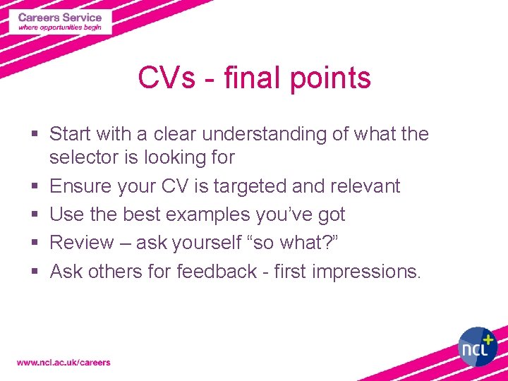 CVs - final points § Start with a clear understanding of what the selector