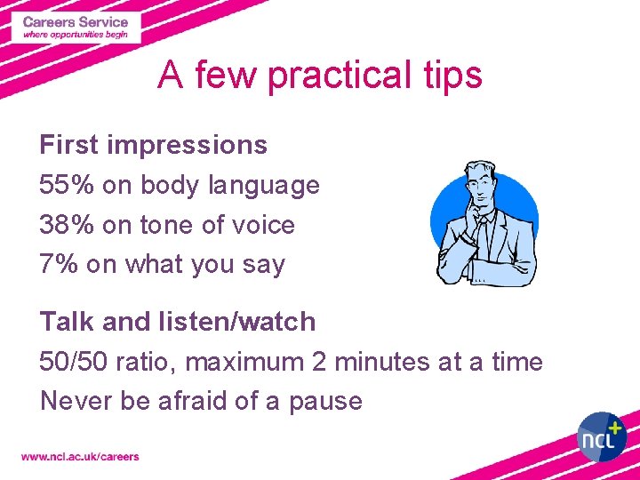 A few practical tips First impressions 55% on body language 38% on tone of