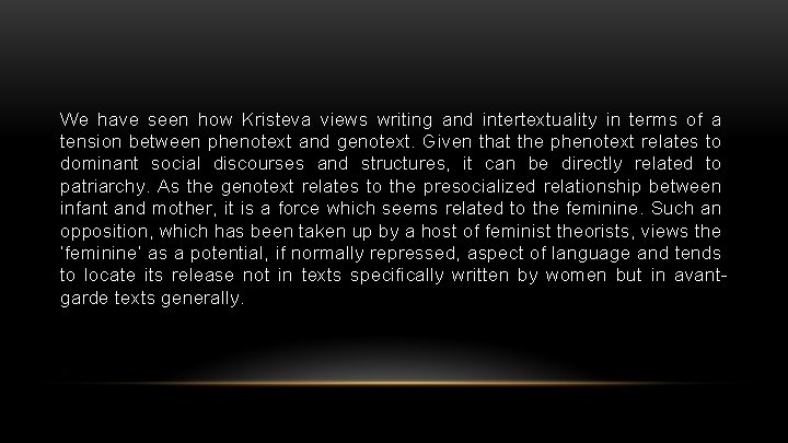 We have seen how Kristeva views writing and intertextuality in terms of a tension