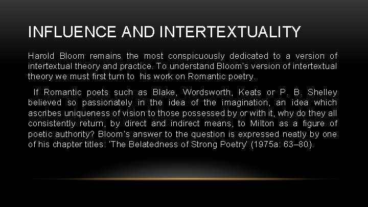 INFLUENCE AND INTERTEXTUALITY Harold Bloom remains the most conspicuously dedicated to a version of