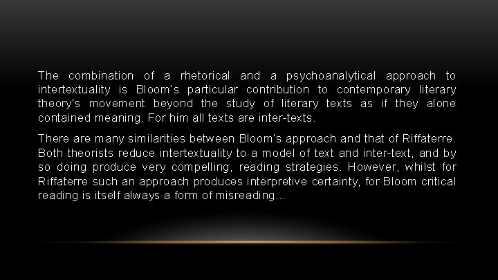 The combination of a rhetorical and a psychoanalytical approach to intertextuality is Bloom’s particular