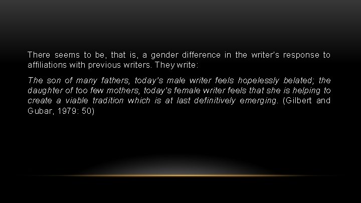 There seems to be, that is, a gender difference in the writer’s response to