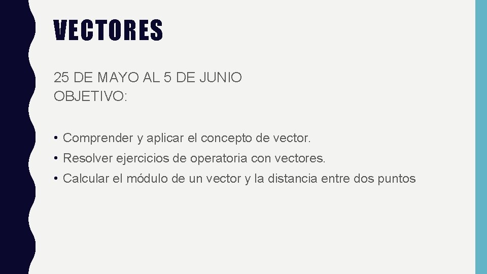 VECTORES 25 DE MAYO AL 5 DE JUNIO OBJETIVO: • Comprender y aplicar el