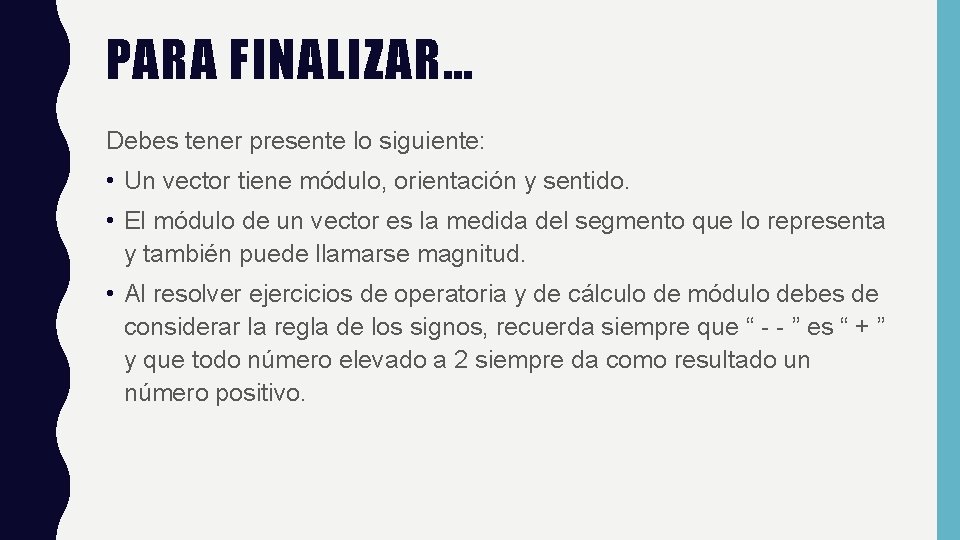 PARA FINALIZAR… Debes tener presente lo siguiente: • Un vector tiene módulo, orientación y
