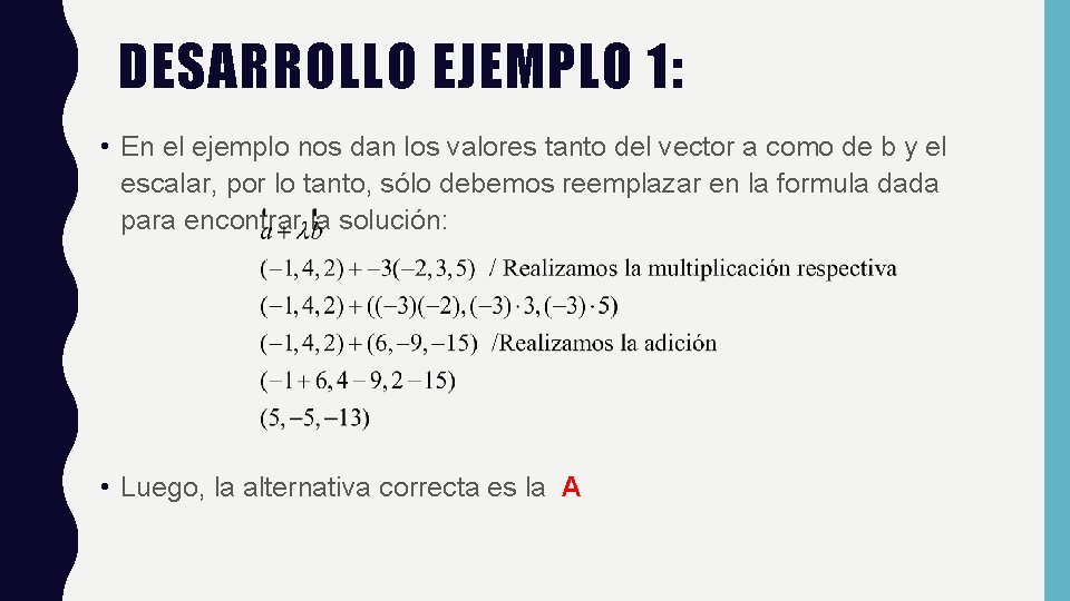 DESARROLLO EJEMPLO 1: • En el ejemplo nos dan los valores tanto del vector