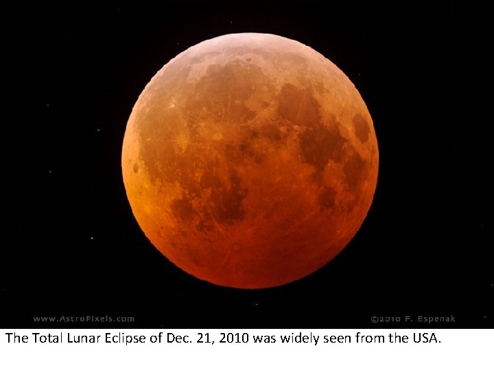 The Total Lunar Eclipse of Dec. 21, 2010 was widely seen from the USA.