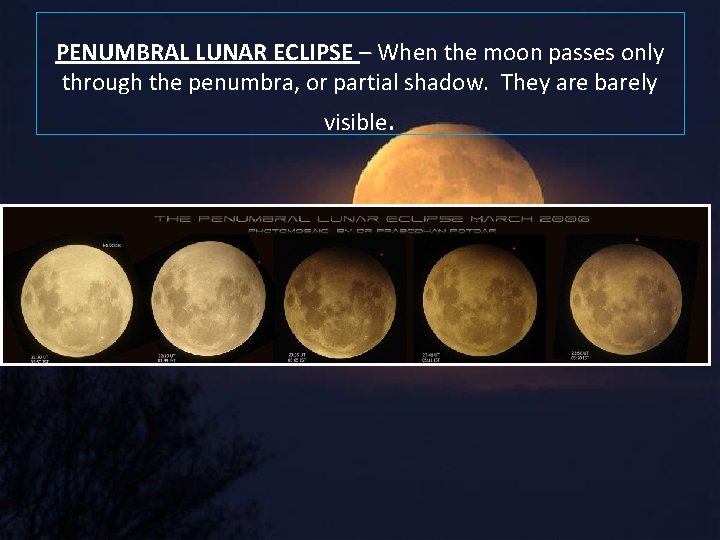 PENUMBRAL LUNAR ECLIPSE – When the moon passes only through the penumbra, or partial
