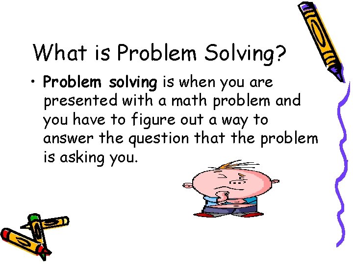 What is Problem Solving? • Problem solving is when you are presented with a