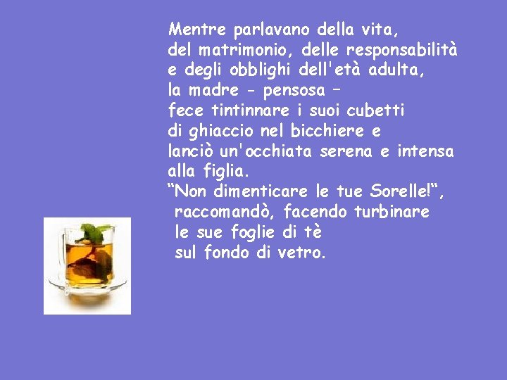 Mentre parlavano della vita, del matrimonio, delle responsabilità e degli obblighi dell'età adulta, la