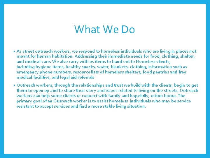 What We Do • As street outreach workers, we respond to homeless individuals who