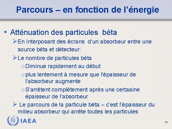 Parcours – en fonction de l’énergie • Atténuation des particules béta Ø En Interposant