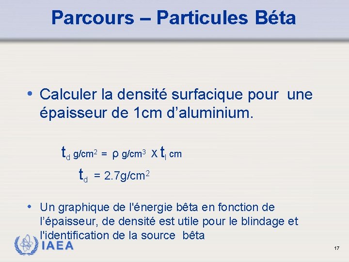 Parcours – Particules Béta • Calculer la densité surfacique pour une épaisseur de 1
