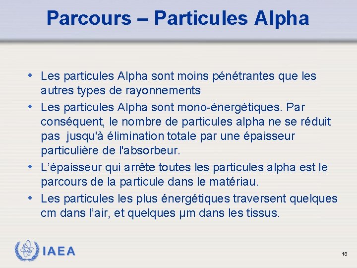 Parcours – Particules Alpha • Les particules Alpha sont moins pénétrantes que les autres