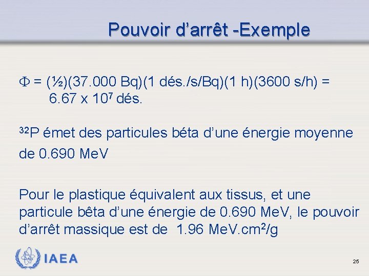 Pouvoir d’arrêt -Exemple = (½)(37. 000 Bq)(1 dés. /s/Bq)(1 h)(3600 s/h) = 6. 67