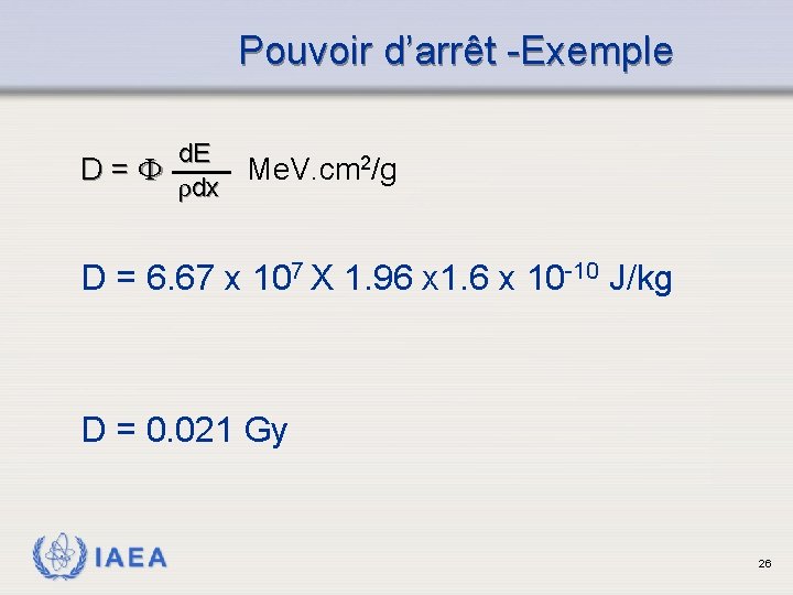 Pouvoir d’arrêt -Exemple d. E D= dx Me. V. cm 2/g D = 6.