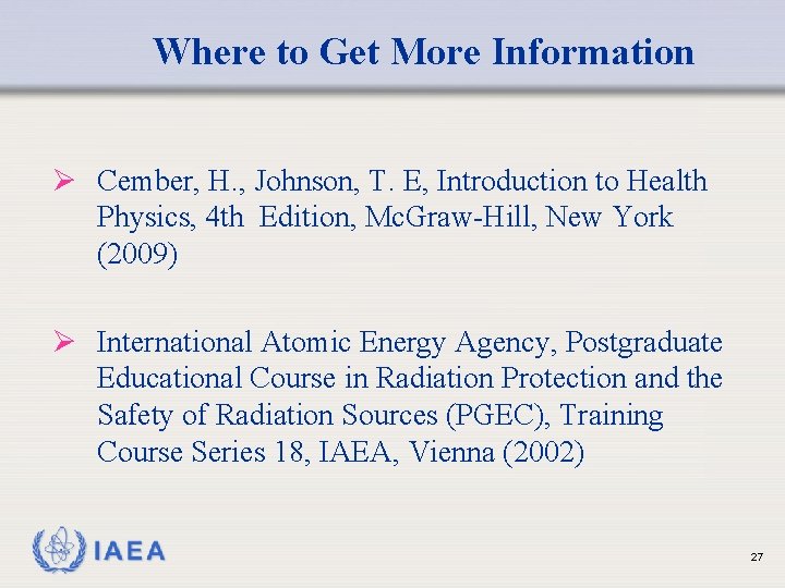 Where to Get More Information Ø Cember, H. , Johnson, T. E, Introduction to