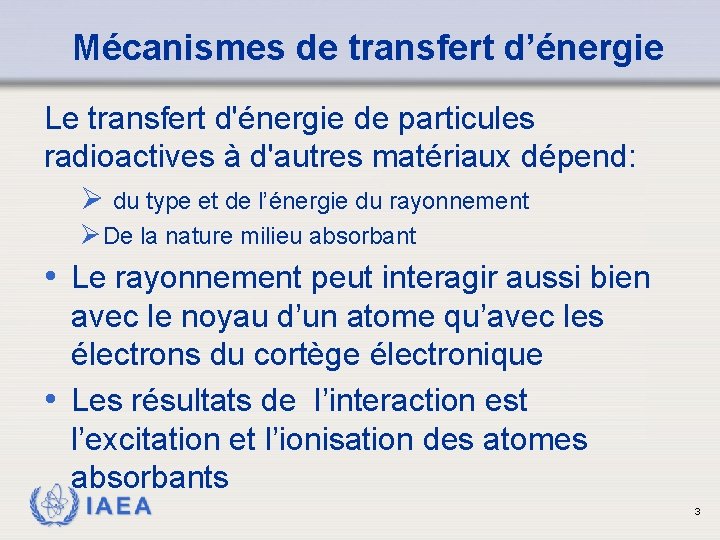 Mécanismes de transfert d’énergie Le transfert d'énergie de particules radioactives à d'autres matériaux dépend: