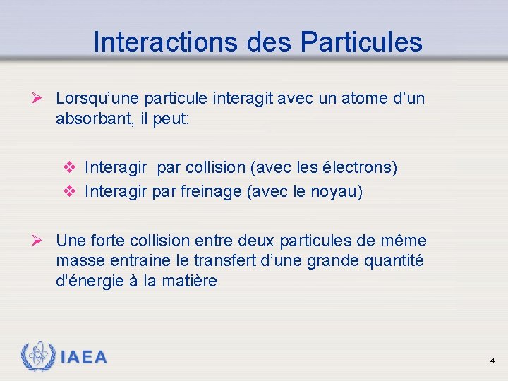 Interactions des Particules Ø Lorsqu’une particule interagit avec un atome d’un absorbant, il peut:
