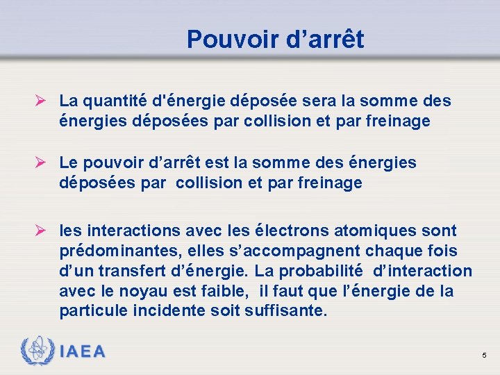 Pouvoir d’arrêt Ø La quantité d'énergie déposée sera la somme des énergies déposées par