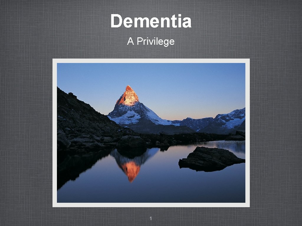Dementia A Privilege 1 